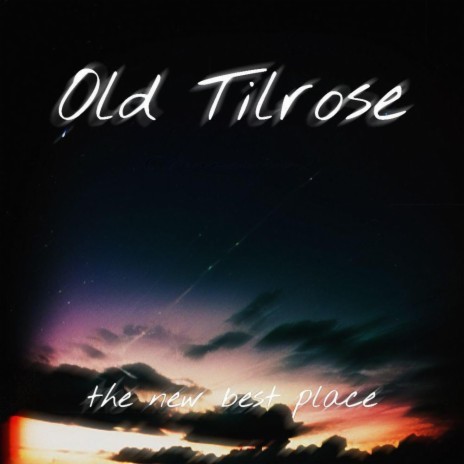 Old Tilrose: The New Best Place | Boomplay Music