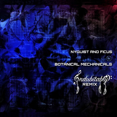 Botanical Mechanicals (Indubitably Remix) ft. Nyquist & Ficus | Boomplay Music