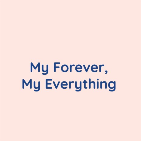 My Forever, My Everything | Boomplay Music