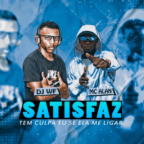 Satisfaz (Tem Culpa Eu se Ela me Ligar) ft. MC Alan | Boomplay Music