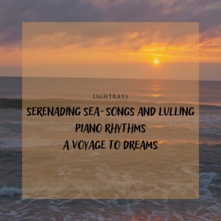 Serenading Sea-Songs and Lulling Piano Rhythms: A Voyage to Dreams