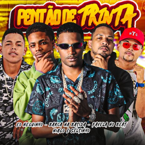 Pentão de Trinta ft. EO Teteuzinho, NIAGO E SELTINHO & Favela no Beat | Boomplay Music