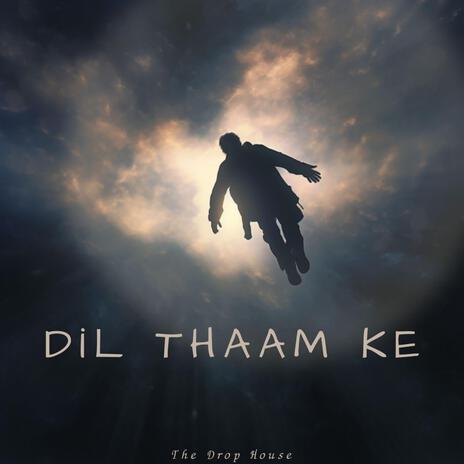 Dil Thaam Ke