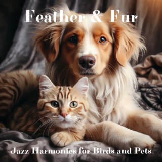Feather & Fur: Jazz Harmonies for Birds and Pets