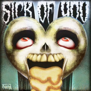 Sick of You