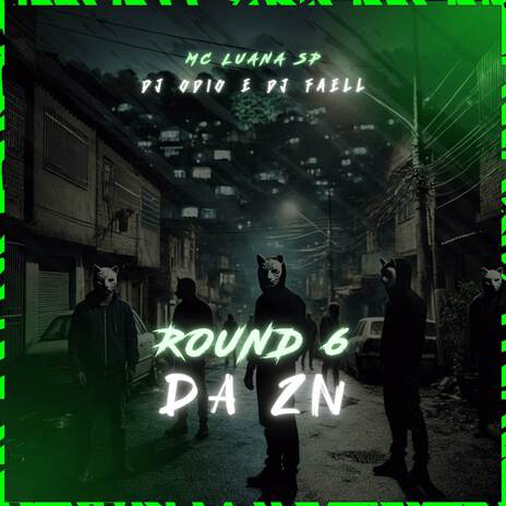 ROUND 6 DA ZN ft. Dj Faell & MC LUANA SP | Boomplay Music