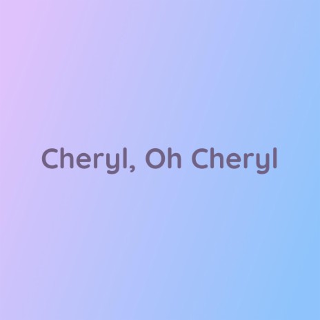 Cheryl, Oh Cheryl