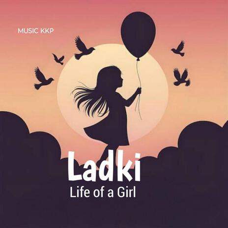 LARDKI (THE LIFE OF A GIRL) | Boomplay Music