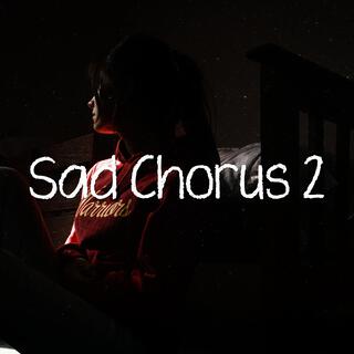 Sad Chorus 2