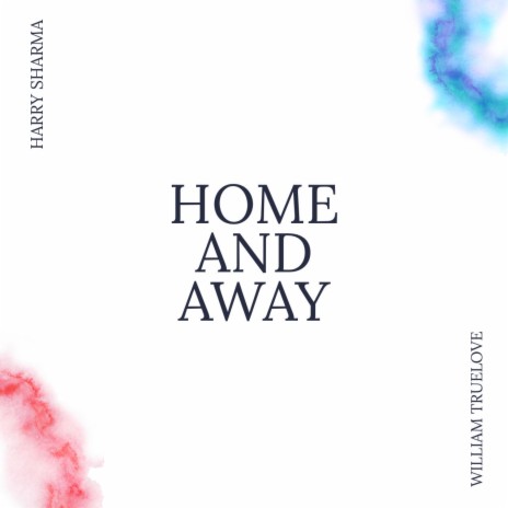 HOME AND AWAY ft. William Truelove