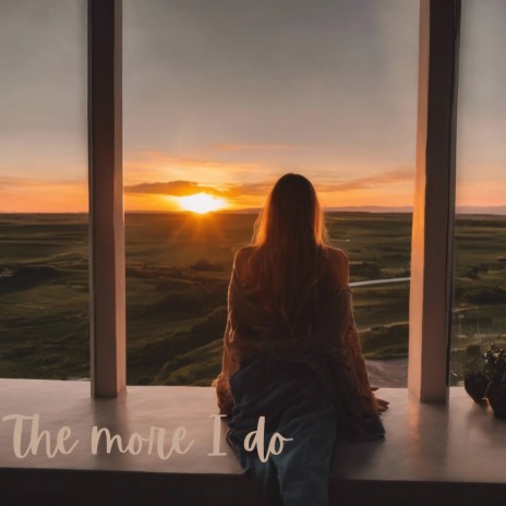 The More I Do | Boomplay Music