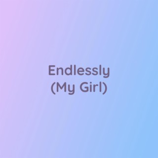 Endlessly (My Girl)