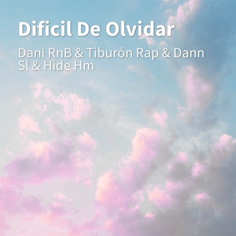 Dificil Olvidar ft. Tiburón Rap, Dann Sl & Hide Hm | Boomplay Music