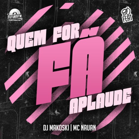 Quem For Fã Aplaude ft. MC Nauan | Boomplay Music