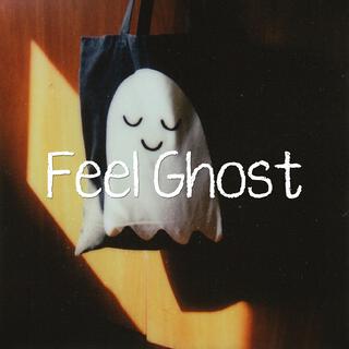 Feel Ghost