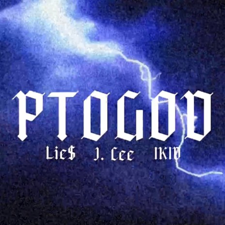 PTOGOD ft. Lie$, J. Cee & I.KiD | Boomplay Music