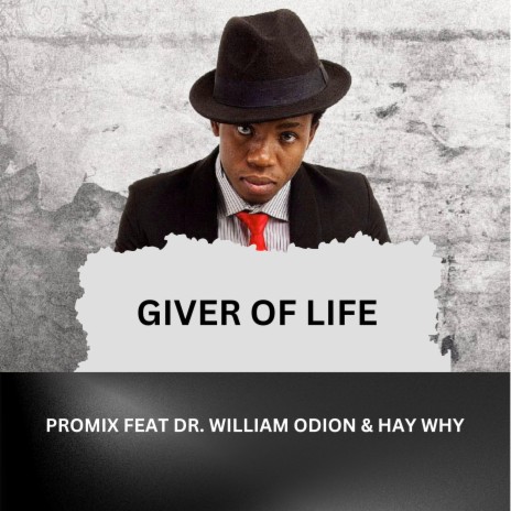 Giver of Life ft. Hay Why & Dr. William Odion | Boomplay Music