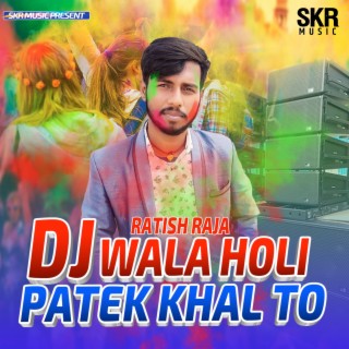 Dj Wala Holi Patek Khal To