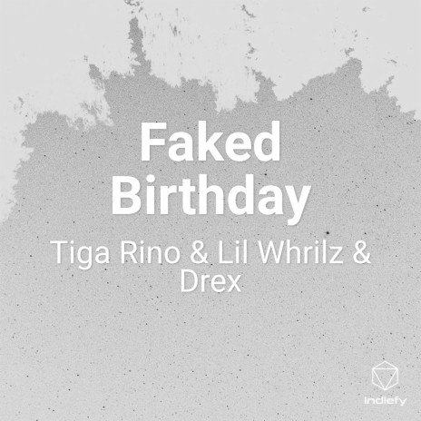 Faked Birthday ft. Lil Whrilz & Drex | Boomplay Music