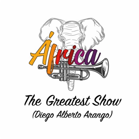 The Greatest Show ft. Diego Alberto Arango | Boomplay Music