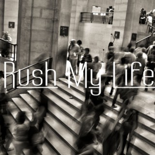 Rush My Life