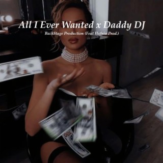 All I Ever Wanted X Daddy DJ