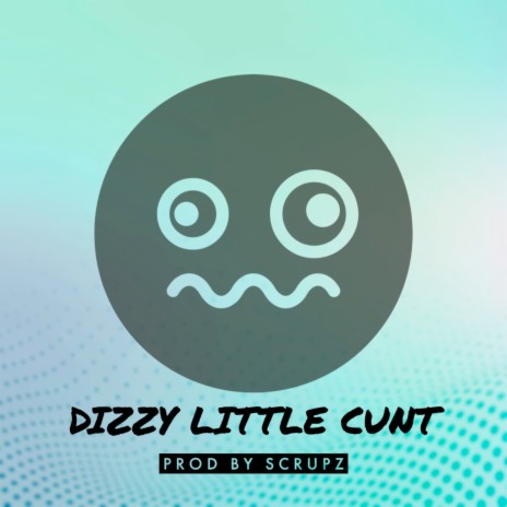 Dizzy Little Cunt | Boomplay Music