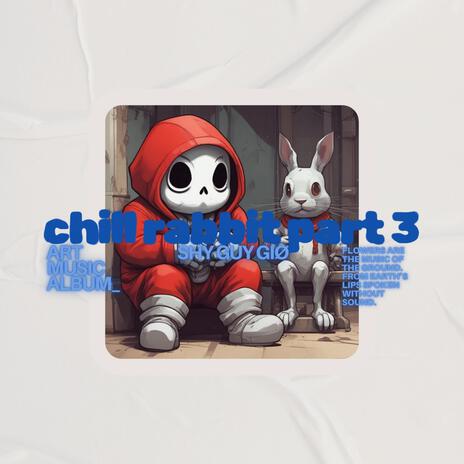 Chill Rabbit part 3 | Boomplay Music