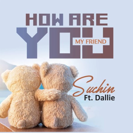 How Are You (My Friend) ft. Johnny Drille & Dallie | Boomplay Music