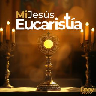 Mi Jesús Eucaristía