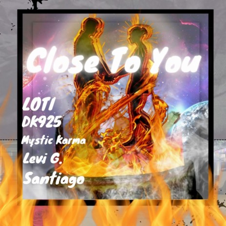 Close To You ft. $antiago, LOTI, Mystic Karma & Levi G | Boomplay Music