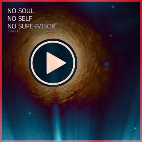 No Soul, No Self, No Supervisor (Orbs of Ediacaran Edit)
