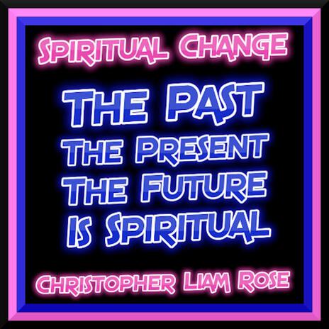 The Past The Present The Future Is Spiritual