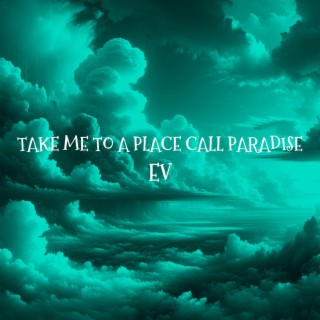 Take Me To A Place Call Paradise