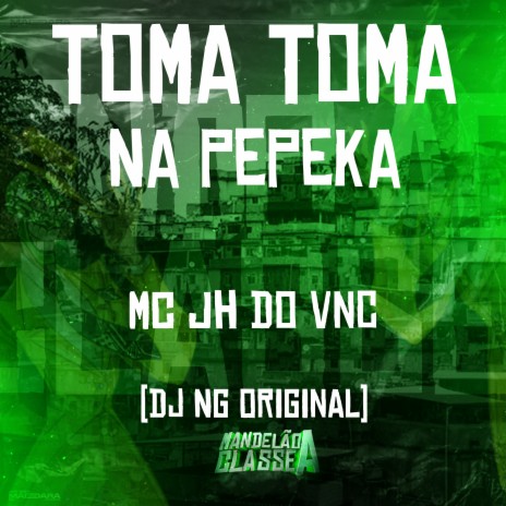 Toma Toma na Pepeka ft. Mc JH do VNC | Boomplay Music