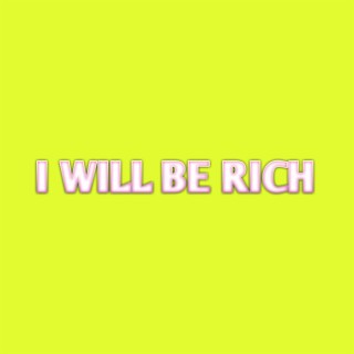 I Will Be Rich