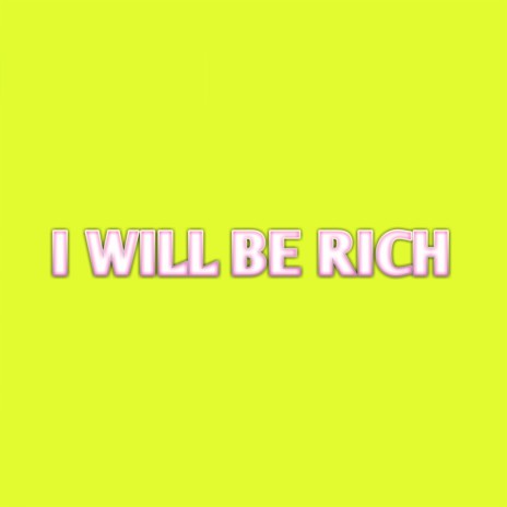 I Will Be Rich | Boomplay Music