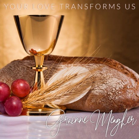 Your Love Transforms Us ft. Grainne Meagher | Boomplay Music