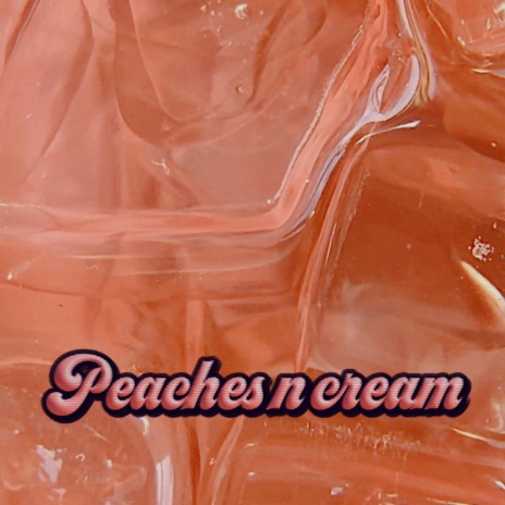 Peaches n cream | Boomplay Music