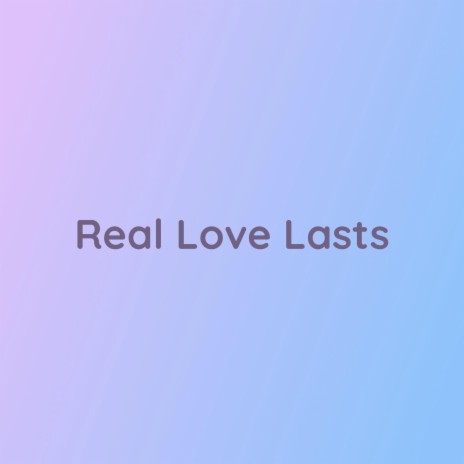 Real Love Lasts | Boomplay Music