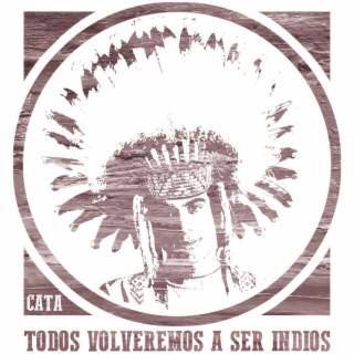 Todos Volveremos a Ser Indios