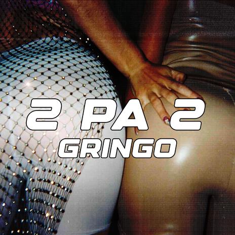 2 Pa 2 ft. Gringo FV | Boomplay Music