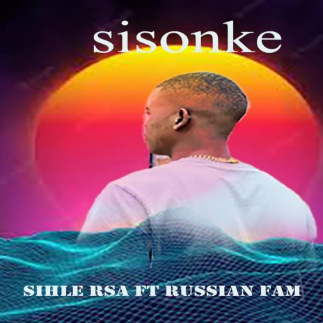 Sisonke ft. Russian Fam | Boomplay Music