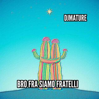 BRO FRA SIAMO FRATELLI