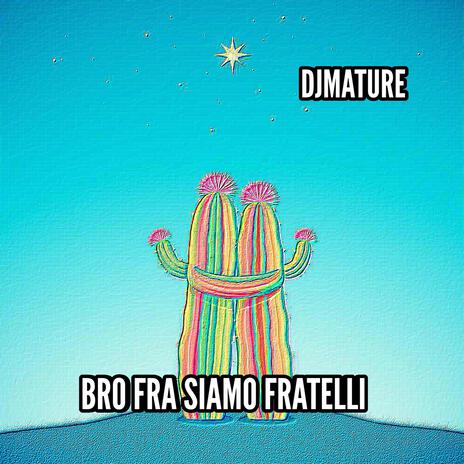 BRO FRA SIAMO FRATELLI | Boomplay Music