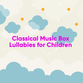 Classical Music Box Lullabies for Children
