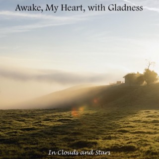 Awake, My Heart, With Gladness