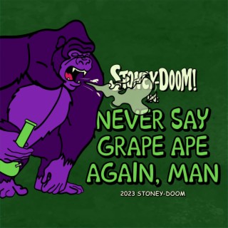 Never Say Grape Ape Again, Man