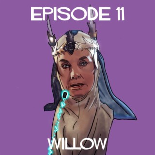 Episode 11: Willow