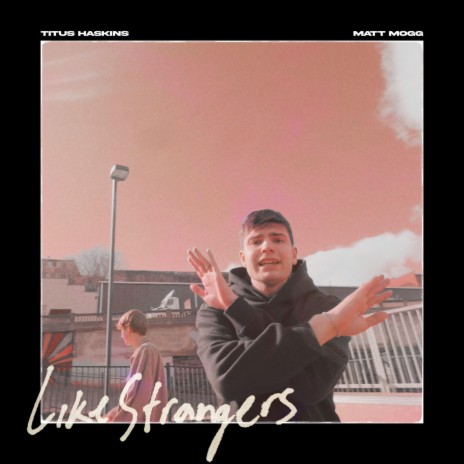 Like Strangers ft. Matt Mogg | Boomplay Music